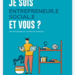 Des témoignages et conseils très pratiques - entrepreneur social